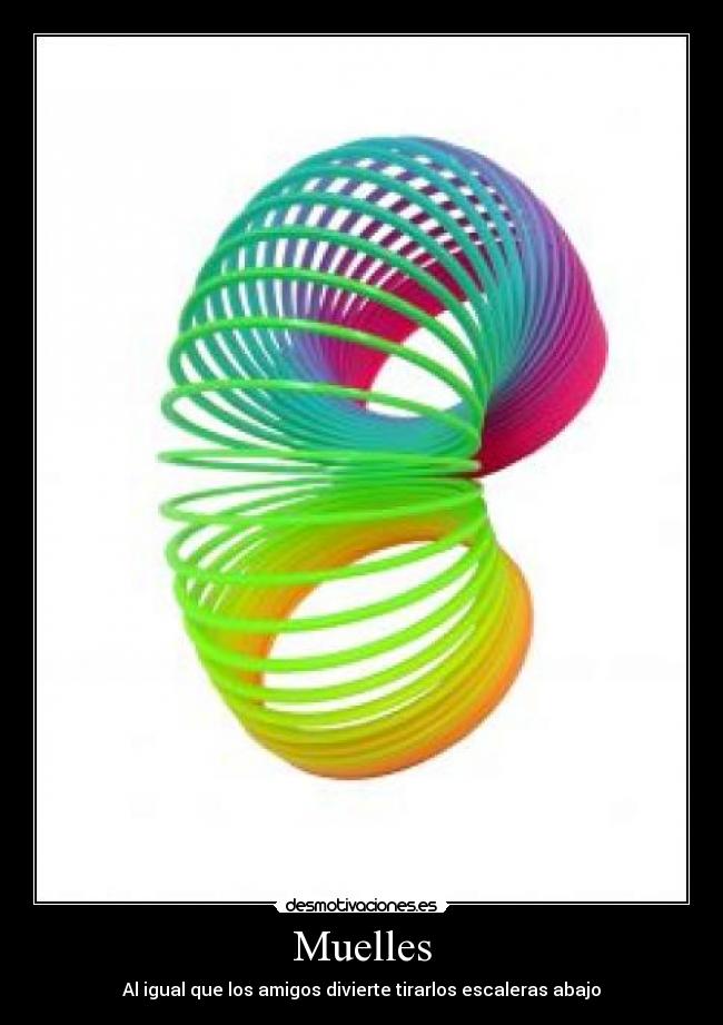 Muelles - Al igual que los amigos divierte tirarlos escaleras abajo