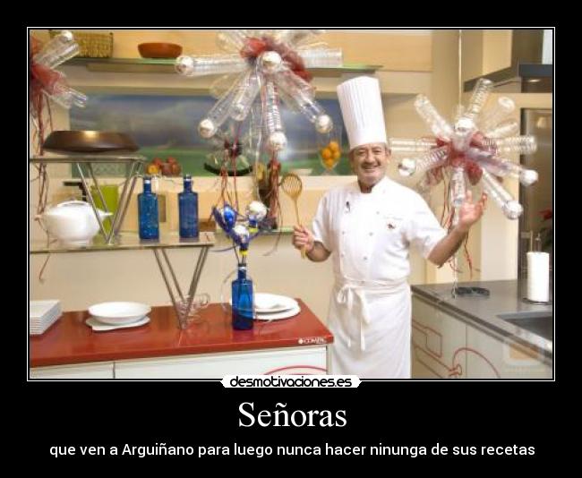 Señoras - que ven a Arguiñano para luego nunca hacer ninunga de sus recetas