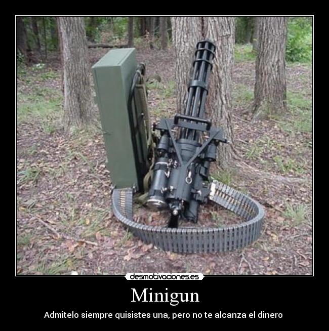 Minigun - Admitelo siempre quisistes una, pero no te alcanza el dinero