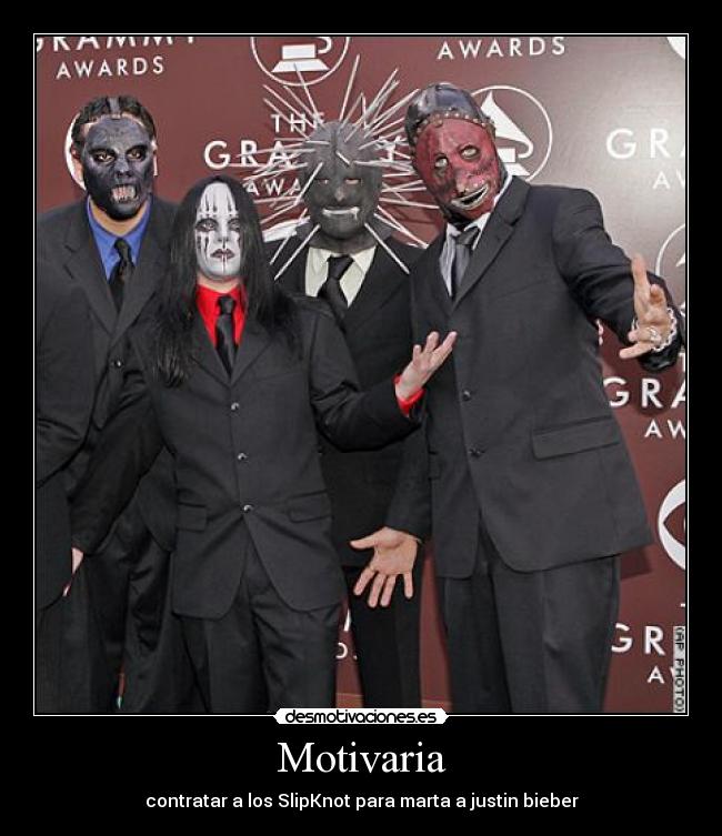 Motivaria - contratar a los SlipKnot para marta a justin bieber