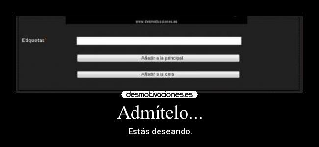 Admítelo... -