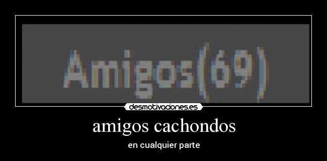 amigos cachondos - en cualquier parte