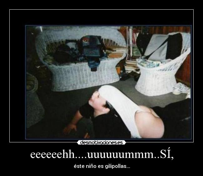 eeeeeehh....uuuuuummm..SÍ, -