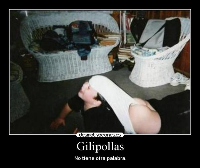 Gilipollas - No tiene otra palabra.