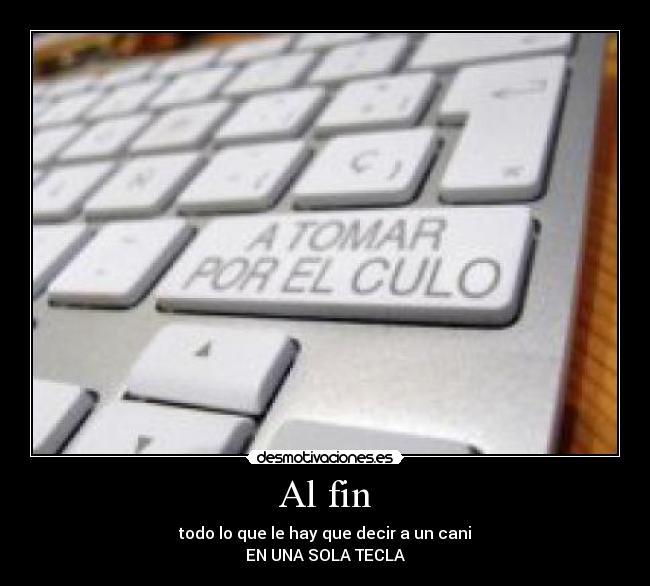 Al fin - todo lo que le hay que decir a un cani
EN UNA SOLA TECLA
