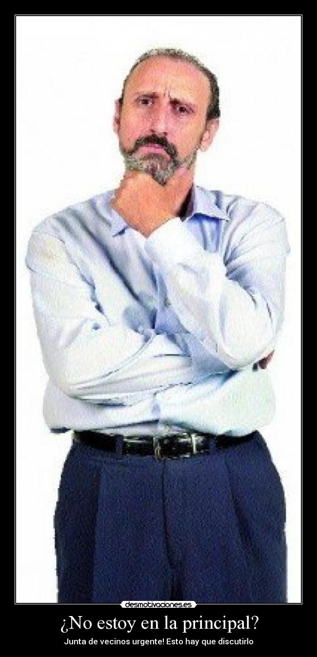 ¿No estoy en la principal? - Junta de vecinos urgente! Esto hay que discutirlo