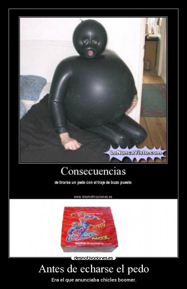 Antes de echarse el pedo - Era el que anunciaba chicles boomer.
