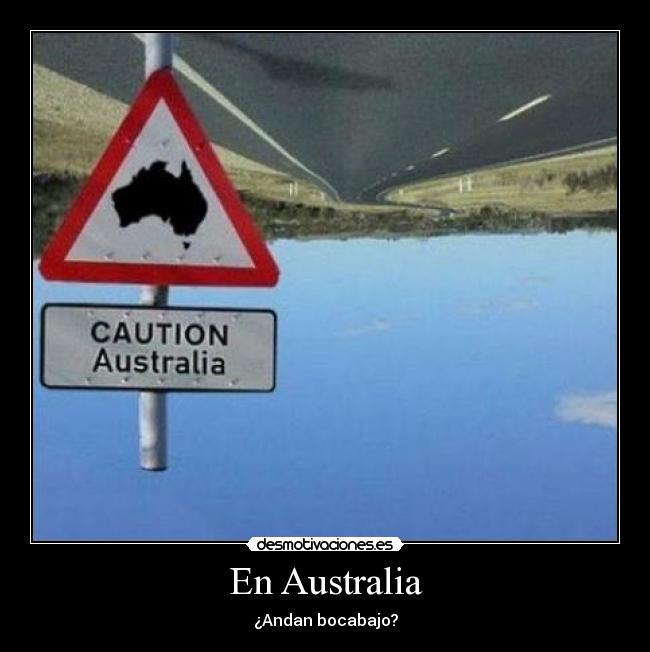 En Australia - ¿Andan bocabajo?
