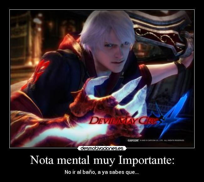 Nota mental muy Importante: - No ir al baño, a ya sabes que...