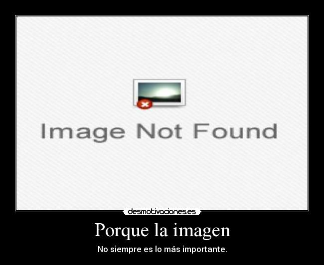Porque la imagen - No siempre es lo más importante.