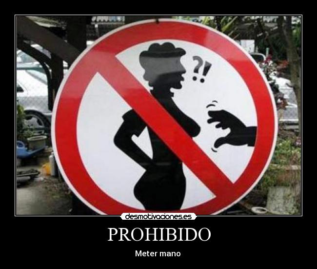 PROHIBIDO - Meter mano