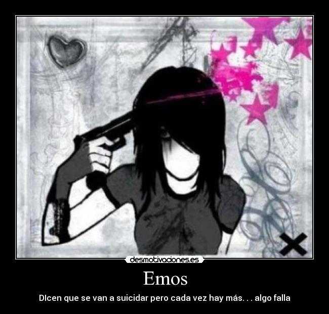 Emos - DIcen que se van a suicidar pero cada vez hay más. . . algo falla