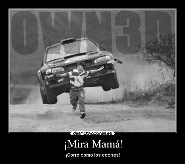 ¡Mira Mamá! - ¡Corro como los coches!