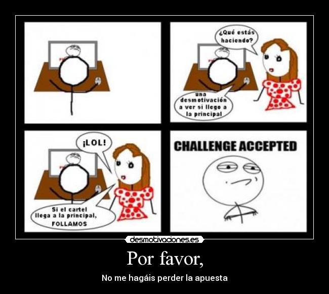 Por favor, - No me hagáis perder la apuesta