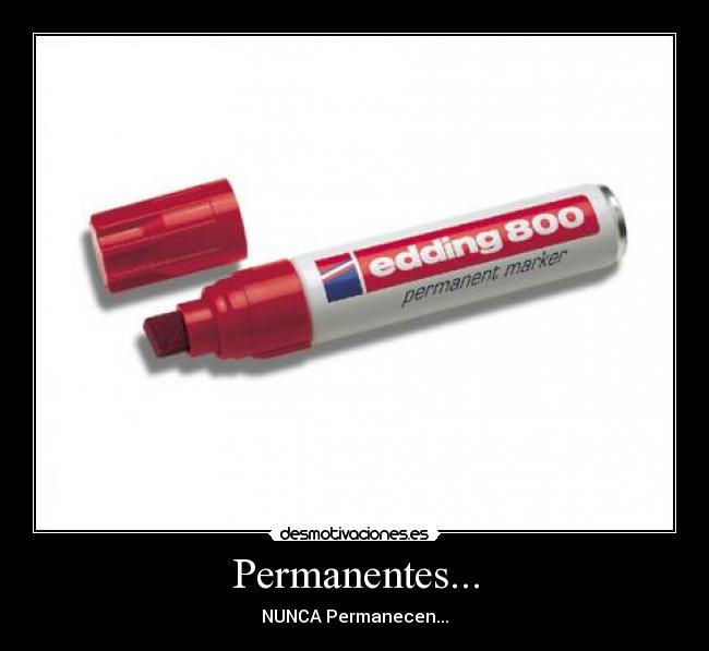 Permanentes... - NUNCA Permanecen...