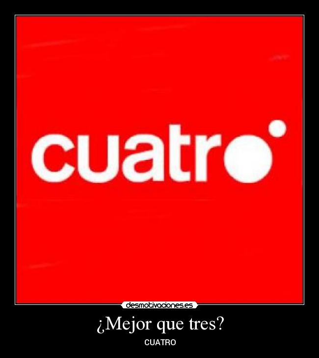 ¿Mejor que tres? - CUATRO