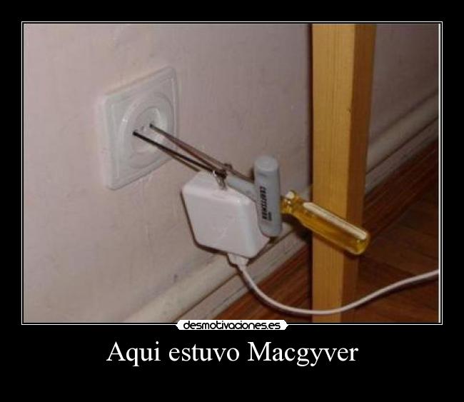 Aqui estuvo Macgyver -