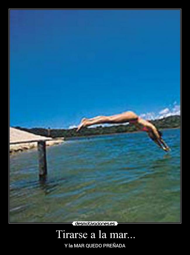 Tirarse a la mar... -