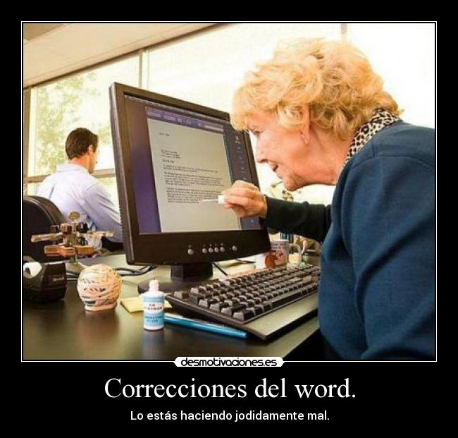 Correcciones del word. - Lo estás haciendo jodidamente mal.
