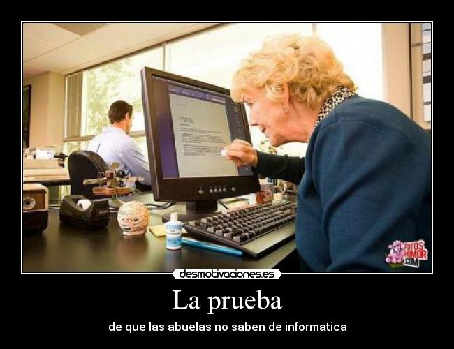 La prueba - de que las abuelas no saben de informatica