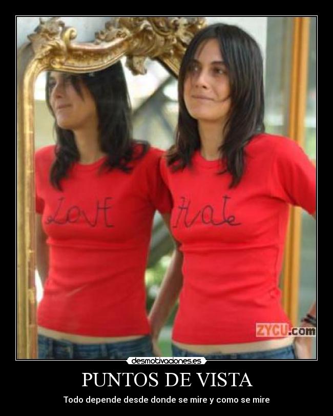 PUNTOS DE VISTA - Todo depende desde donde se mire y como se mire