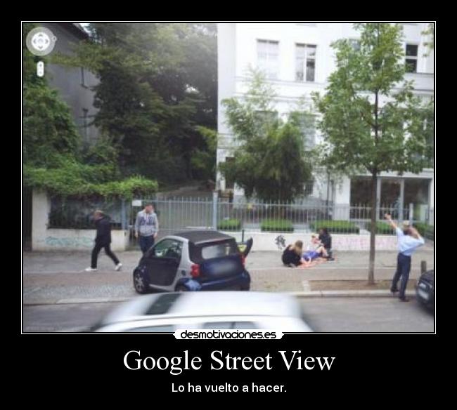 Google Street View - Lo ha vuelto a hacer.