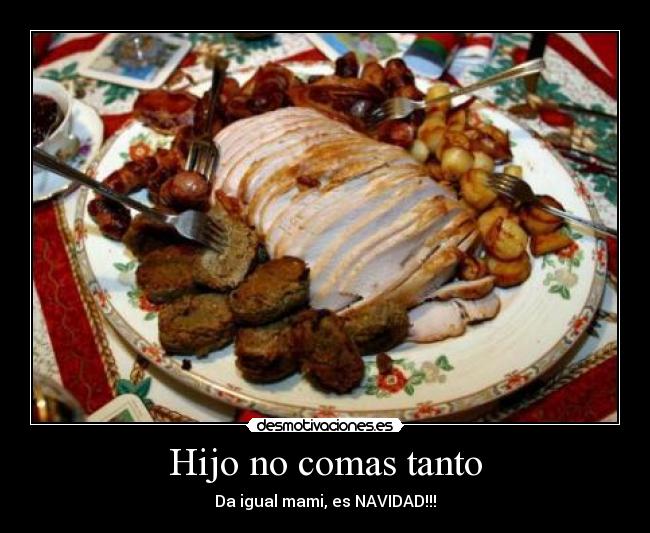 Hijo no comas tanto - Da igual mami, es NAVIDAD!!!