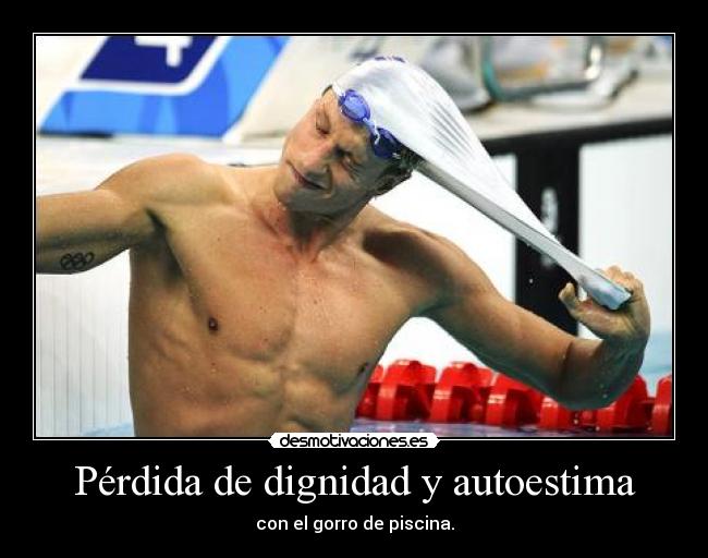 Pérdida de dignidad y autoestima - con el gorro de piscina.