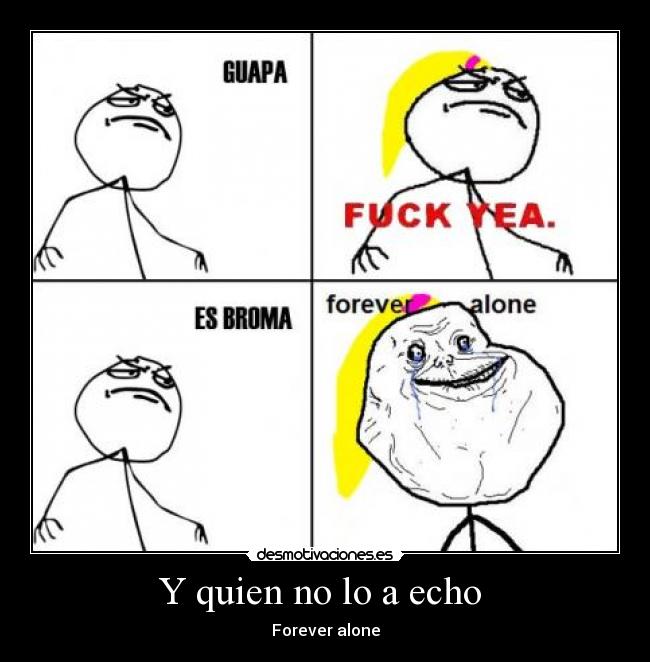 Y quien no lo a echo - Forever alone