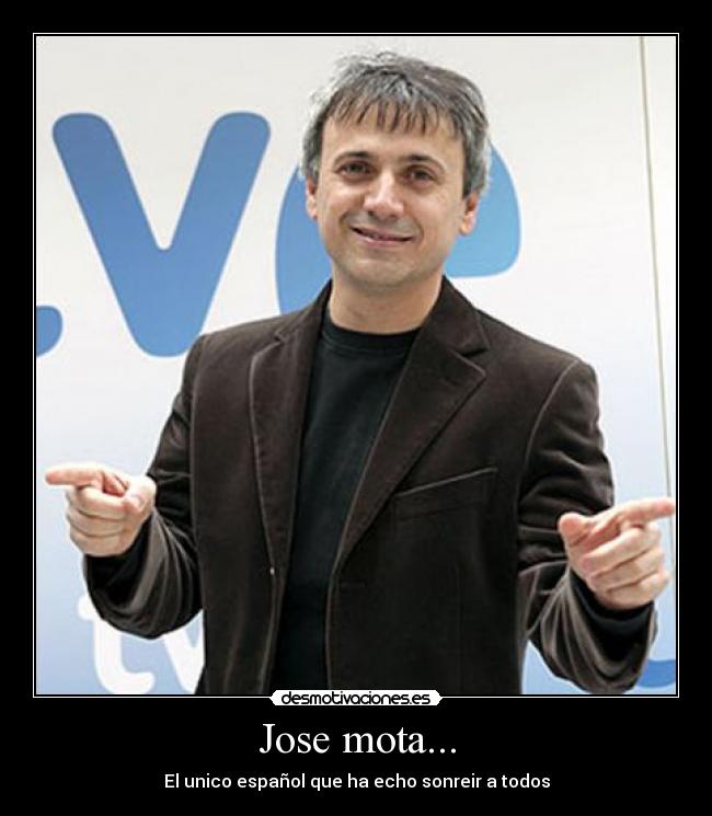 Jose mota... - El unico español que ha echo sonreir a todos