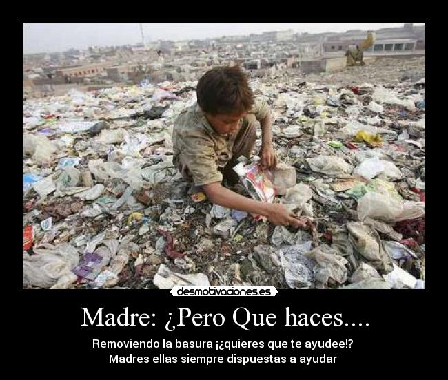 Madre: ¿Pero Que haces.... - 