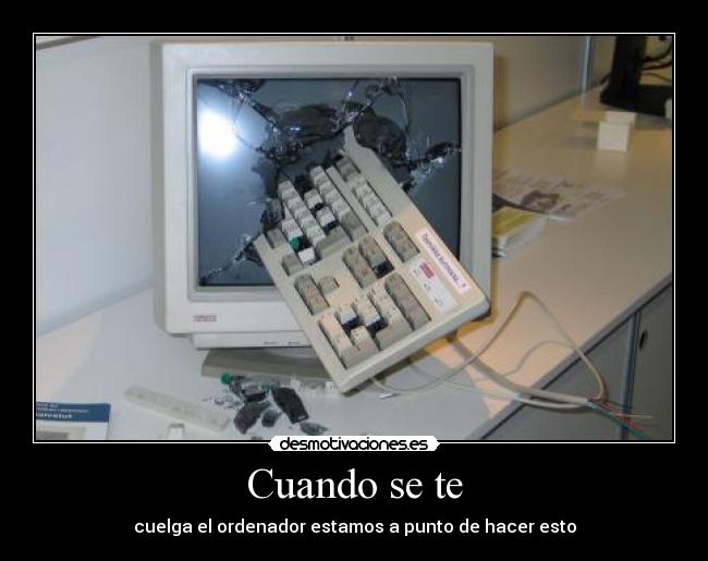 Cuando se te - cuelga el ordenador estamos a punto de hacer esto