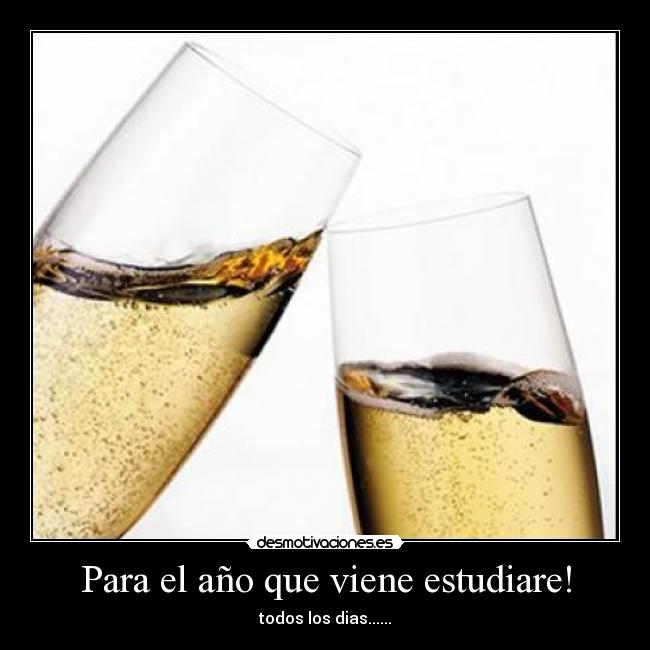 Para el año que viene estudiare! - todos los dias......