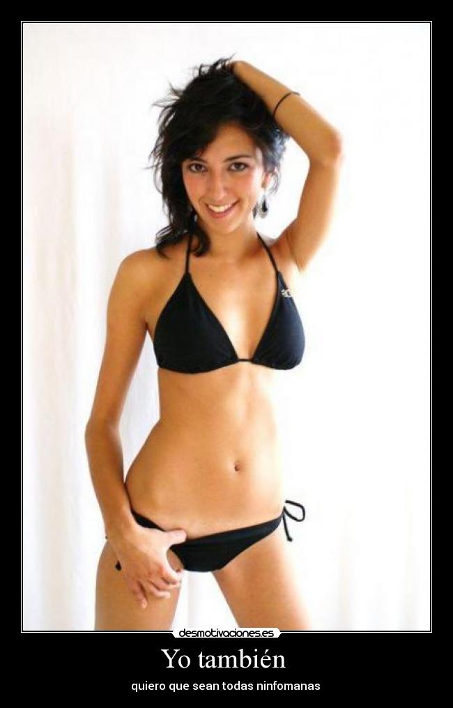 Yo también - quiero que sean todas ninfomanas