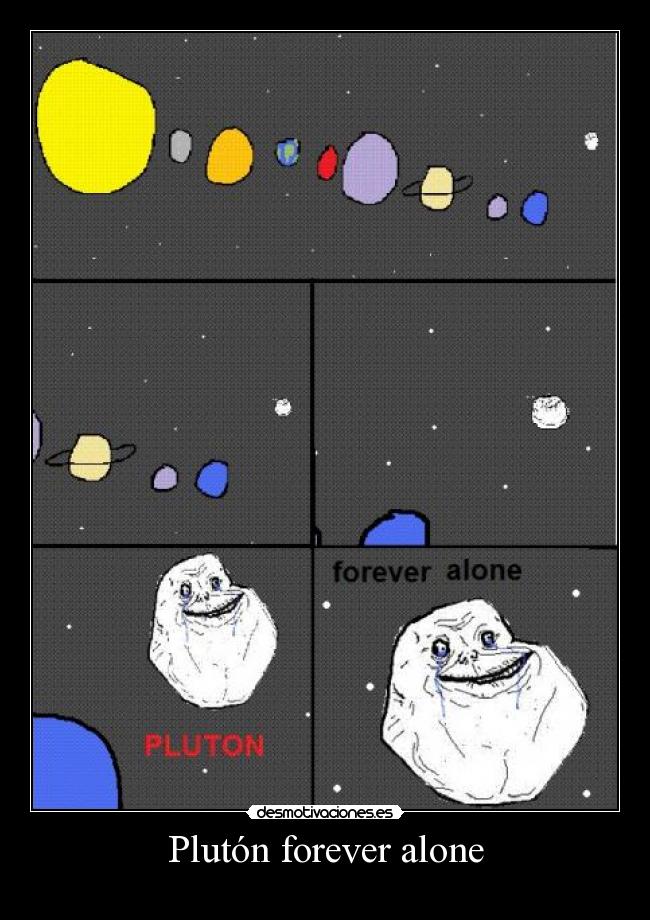 Plutón forever alone -