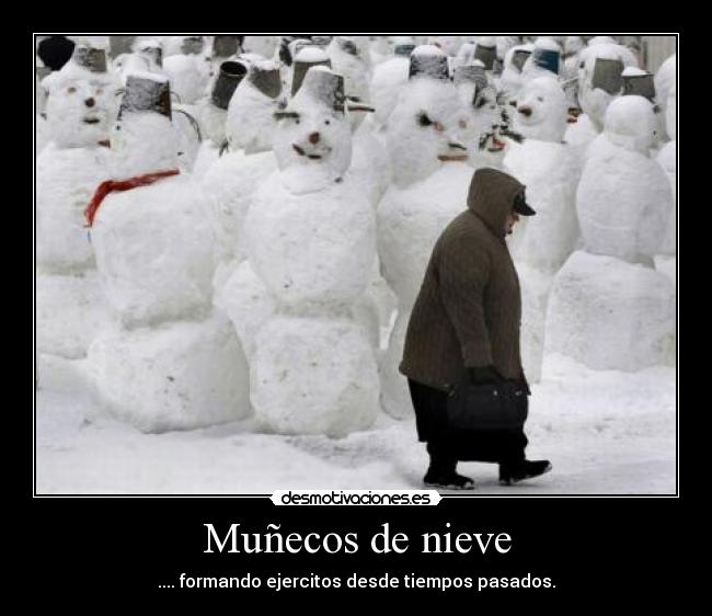 Muñecos de nieve - .... formando ejercitos desde tiempos pasados.