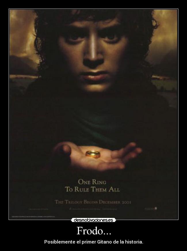 Frodo... - Posiblemente el primer Gitano de la historia.