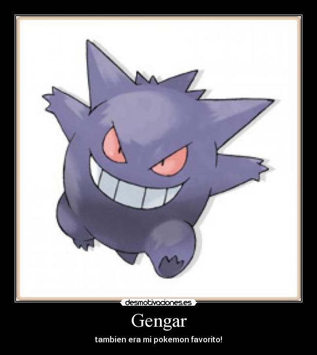 Gengar - tambien era mi pokemon favorito!