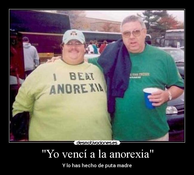 Yo vencí a la anorexia - Y lo has hecho de puta madre