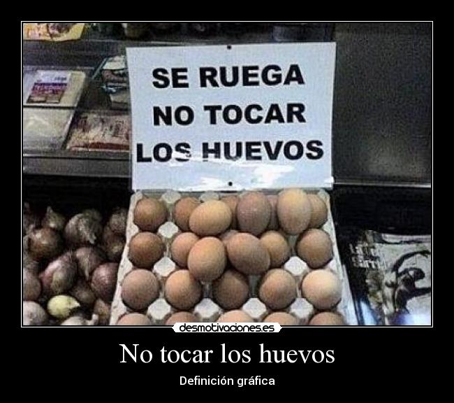 No tocar los huevos -