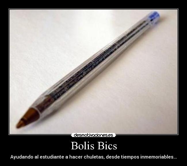 Bolis Bics - Ayudando al estudiante a hacer chuletas, desde tiempos inmemoriables...