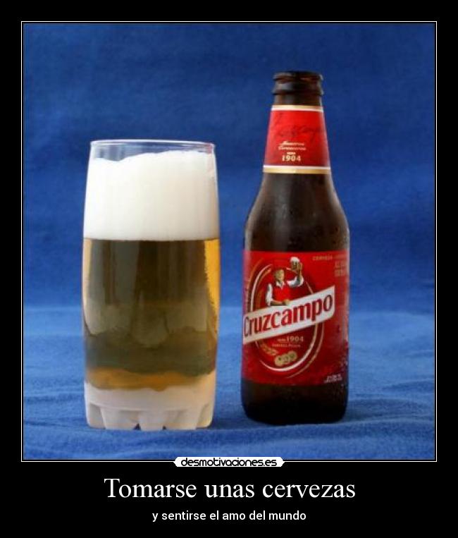 Tomarse unas cervezas - y sentirse el amo del mundo