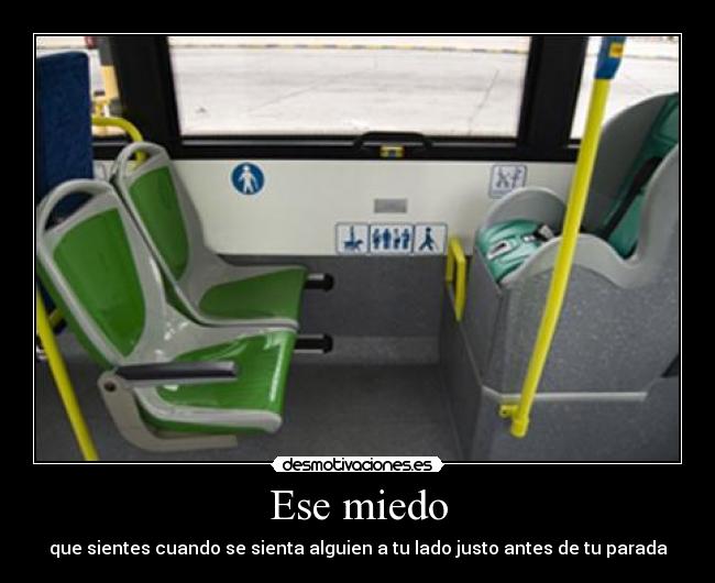 Ese miedo - que sientes cuando se sienta alguien a tu lado justo antes de tu parada