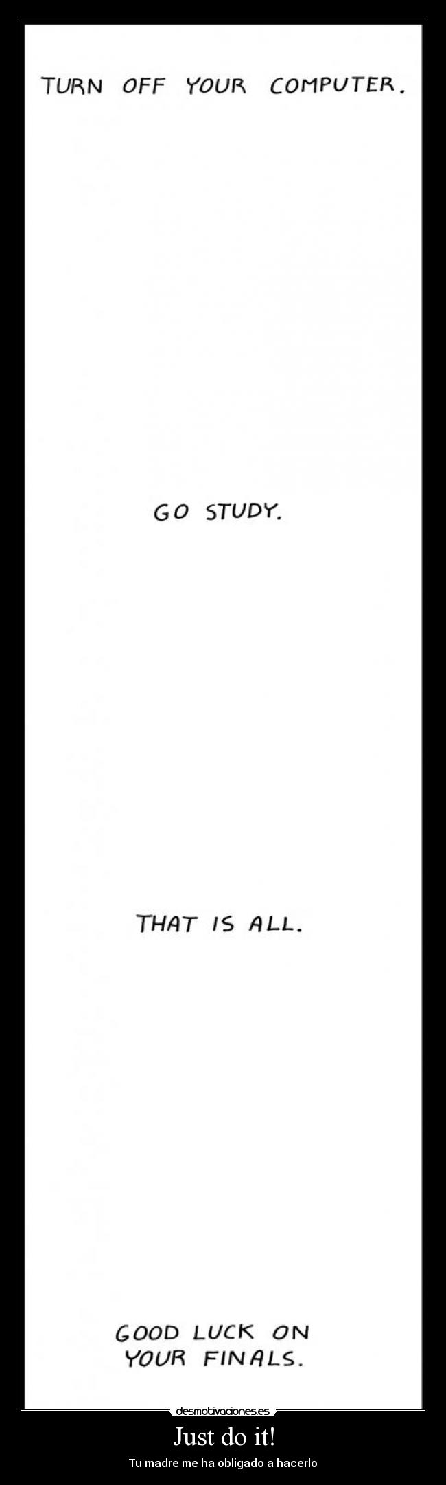 Just do it! - Tu madre me ha obligado a hacerlo