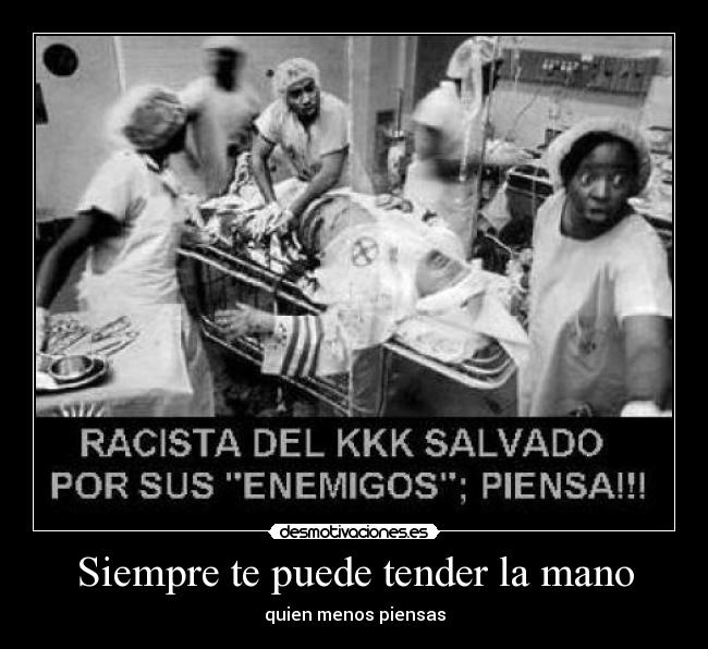 Siempre te puede tender la mano - quien menos piensas