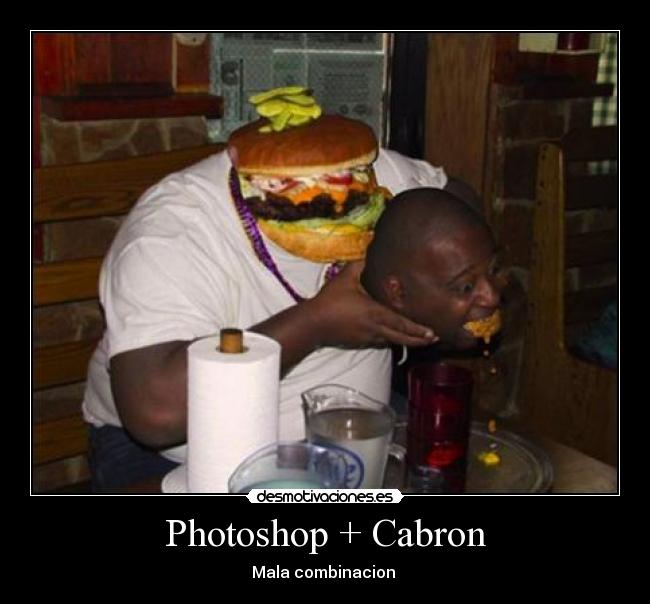 Photoshop + Cabron - Mala combinacion