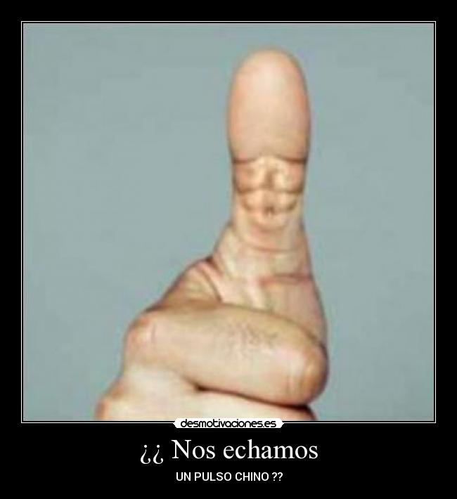 ¿¿ Nos echamos - UN PULSO CHINO ??