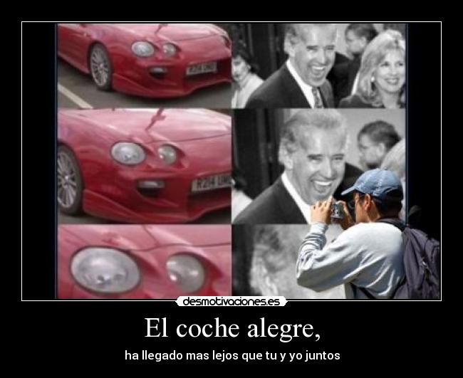 El coche alegre, - ha llegado mas lejos que tu y yo juntos