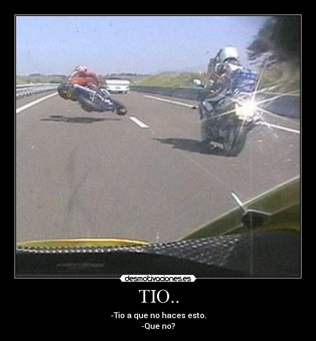 TIO.. - -Tio a que no haces esto.
-Que no?