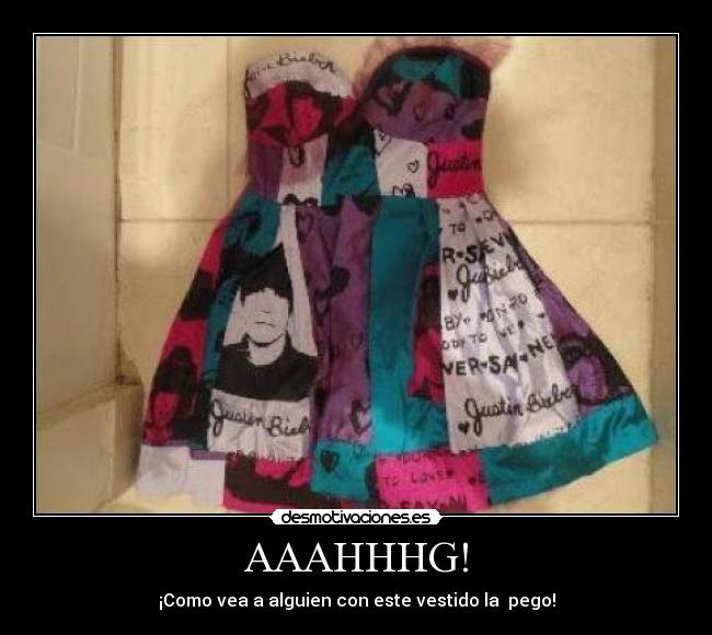 AAAHHHG! - ¡Como vea a alguien con este vestido la  pego!